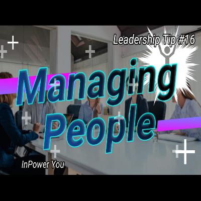 Leadership Tip #16 - Managing People Leadership Tip #16 - Managing People