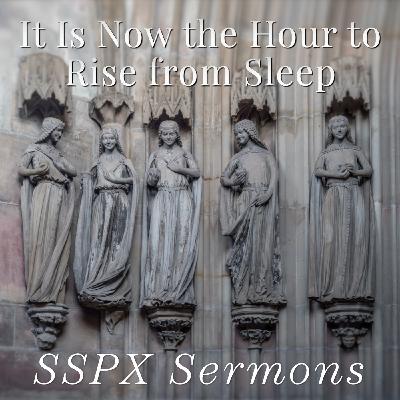 It Is Now the Hour to Rise from Sleep – SSPX Sermons