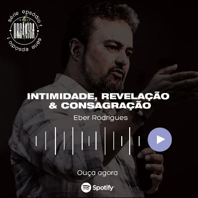 Intimidade, Revelação & Consagração - Ap. Éber Rdorigues Intimidade, Revelação & Consagração - Ap. Éber Rdorigues