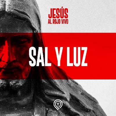 Jesús al rojo vivo - Sal y Luz