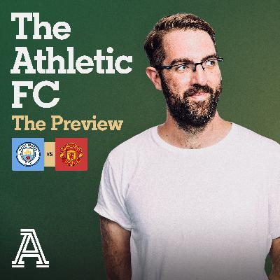 The Preview: Man City vs Man United