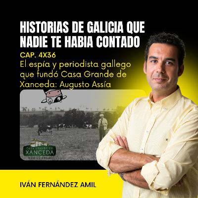 El espía y periodista gallego que fundó Casa Grande de Xanceda: Augusto Assía