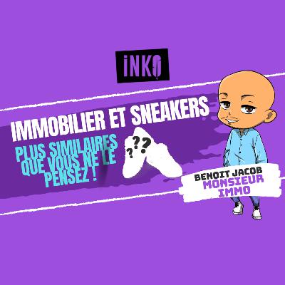 Immobilier et Sneakers ! Plus similaires que vous ne le pensez.