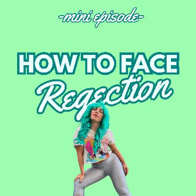 👏🏼 HOW TO FACE REJECTION
