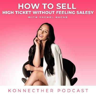 How to Sell High Ticket Without Feeling Salesy - E24