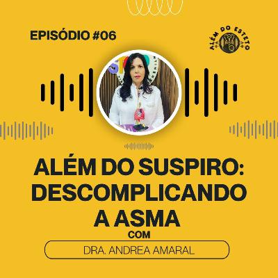 Ep. # 06 - Além do Suspiro: Descomplicando a asma Ep. # 06 - Além do Suspiro: Descomplicando a asma
