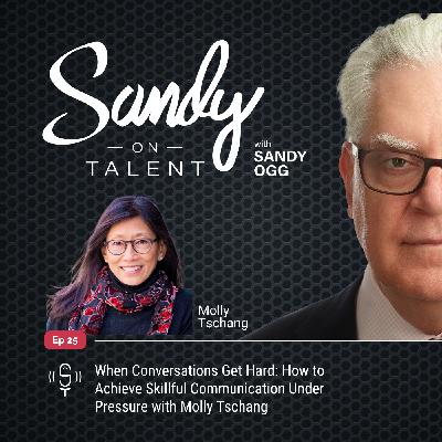 025: When Conversations Get Hard: How to Achieve Skillful Communication Under Pressure with Molly Tschang 025: When Conversations Get Hard: How to Achieve Skillful Communication Under Pressure with Molly Tschang