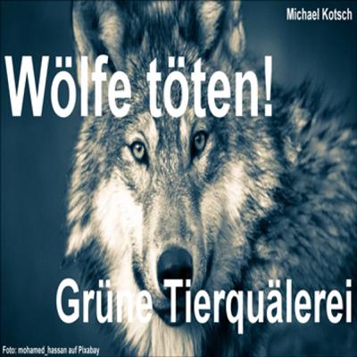 Grüne Tierquälerei. Wölfe töten Haustiere (Michael Kotsch) Grüne Tierquälerei. Wölfe töten Haustiere (Michael Kotsch)