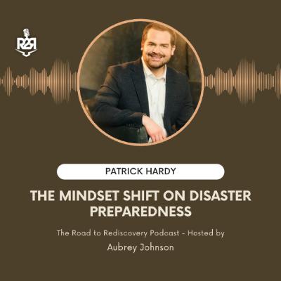 The Mindset Shift on Disaster Preparedness - with Patrick Hardy