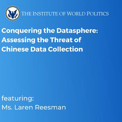Conquering the Datasphere: Assessing the Threat of Chinese Data Collection With Ms. aren Reesman