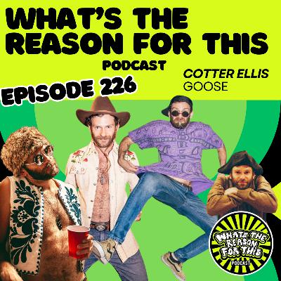What's The Reason For This Podcast - Cotter Ellis - Goose