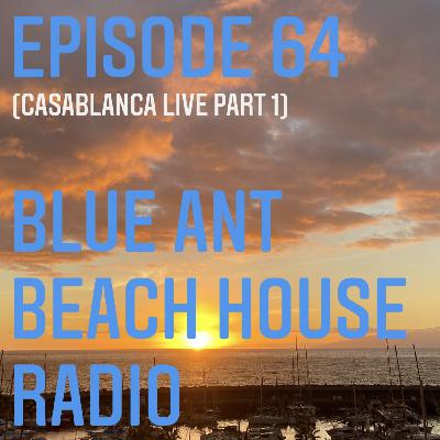 Episode 64: #64 BlueAnt Beach House Radio (Casablanca Part 1)