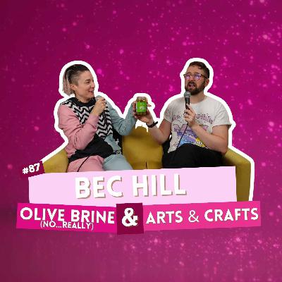 #87 - Bec Hill - Olive Brine & Arts & Crafts #87 - Bec Hill - Olive Brine & Arts & Crafts