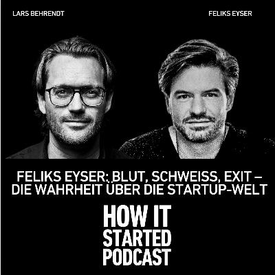 FELIKS EYSER: BLUT, SCHWEISS, EXIT – DIE WAHRHEIT ÜBER DIE STARTUP-WELT