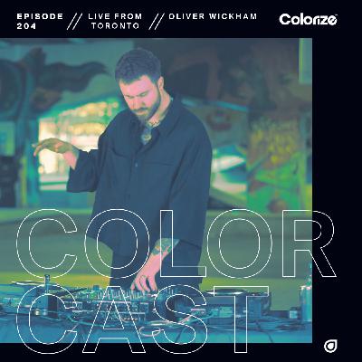 Colorcast Radio 204 with Oliver Wickham [Live from Toronto, Canada]