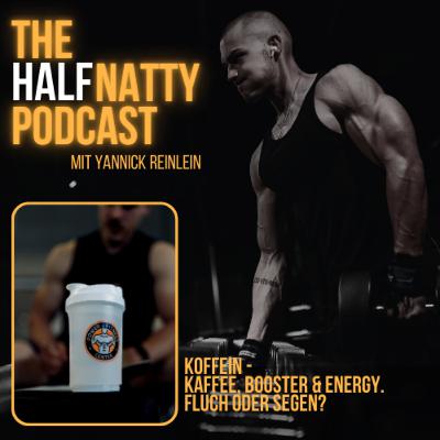 HNP #7 - Koffein - Kaffee, Booster & Energy. Fluch oder Segen? - The HalfNatty Podcast HNP #7 - Koffein - Kaffee, Booster & Energy. Fluch oder Segen? - The HalfNatty Podcast