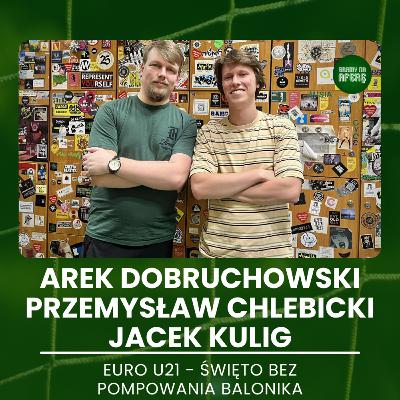 EURO U21. Święto bez pompowania balonika | Goście: Arek Dobruchowski, Przemysław Chlebicki, Jacek Kulig