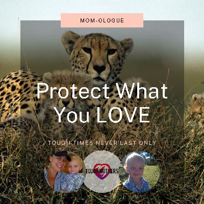 MOM-ologue: Protect What You LOVE
