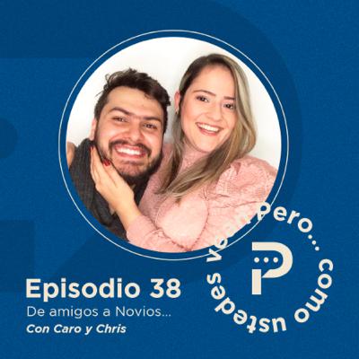 E38- "De amigos a novios..." Con Caro y Chris (Uno en Dios)