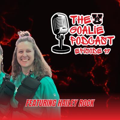 The Goalie Podcast: Episode 19 - Feat. Hailey Rock