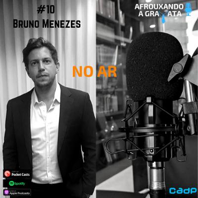 #10 Convidado: Bruno Menezes