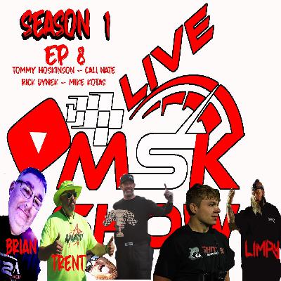 MSK SHOW- S1 E8 Guest Tommy Hoskinson - Cali Nate - Rick Dynek - Mike Kotas MSK SHOW- S1 E8 Guest Tommy Hoskinson - Cali Nate - Rick Dynek - Mike Kotas