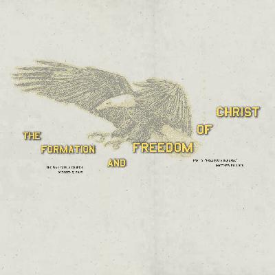 The Formation & Freedom of Christ: PT 5 - Freedom's Defense