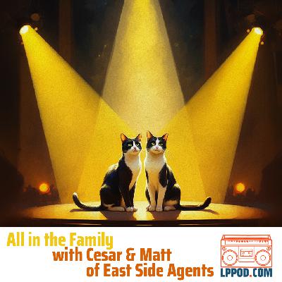 All in the Family with Cesar and Matt of East Side Agents