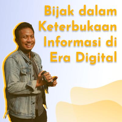 #8 Bijak dalam Keterbukaan Informasi di Era Digital #8 Bijak dalam Keterbukaan Informasi di Era Digital
