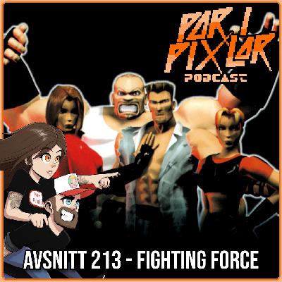 Avsnitt 213 – Fighting Force Avsnitt 213 – Fighting Force