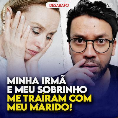 Minha IRMÃ e meu SOBRINHO me TRAÍRAM com MEU MARIDO