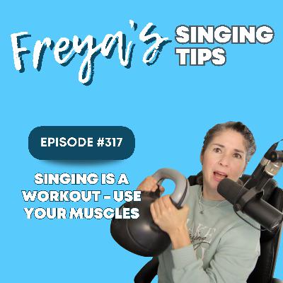 317: Singing is a workout - use your muscles