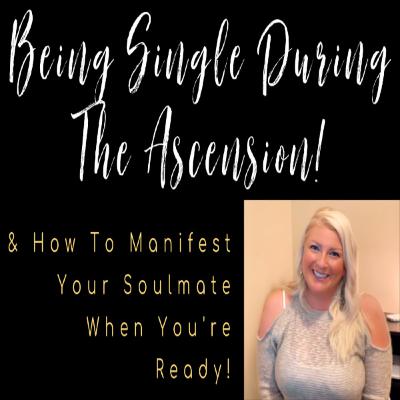 Why Being Single Is Good During The Ascension & How To Manifest Your Soulmate When Ready!!! Why Being Single Is Good During The Ascension & How To Manifest Your Soulmate When Ready!!!
