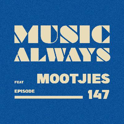 E147 Music Always x Mootjies
