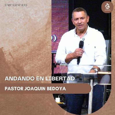 ANDANDO EN LIBERTAD | Pastor Joaquin Bedoya - 07.09.25