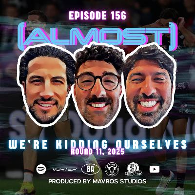 #156 We're Kidding Ourselves | Round 11, 2025 #156 We're Kidding Ourselves | Round 11, 2025