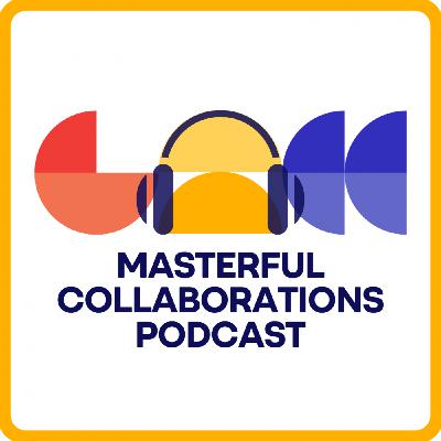 Masterful Collaborations Podcast Ep 1: Introduction Masterful Collaborations Podcast Ep 1: Introduction
