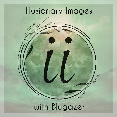 Blugazer - Illusionary Images Podcast 162