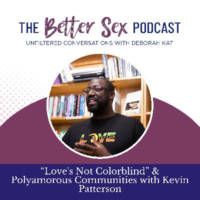 “Love's Not Colorblind” & Polyamorous Communities with Kevin Patterson