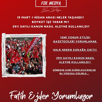 19 MART-1 NİSAN ARASI NELER YAŞANDI? BOYKOT İŞE YARAR MI? 2911 SAYILI KANUN NASIL ALEYHE KULLANILDI? 19 MART-1 NİSAN ARASI NELER YAŞANDI? BOYKOT İŞE YARAR MI? 2911 SAYILI KANUN NASIL ALEYHE KULLANILDI?