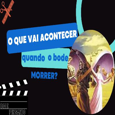 #437 - O que vai acontecer quando o Bode morrer?