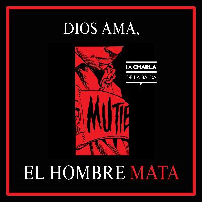 LCDLB Vol.2 #04: #LaBaldaLee Dios ama, el hombre mata