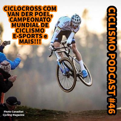Ciclismo Podcast #46 - CICLOCROSS com VAN DER POEL, CAMPEONATO MUNDIAL de Ciclismo E-SPORTS e MAIS!!! Ciclismo Podcast #46 - CICLOCROSS com VAN DER POEL, CAMPEONATO MUNDIAL de Ciclismo E-SPORTS e MAIS!!!