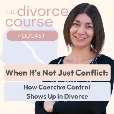When It's Not Just Conflict: How Coercive Control Shows Up in Divorce When It's Not Just Conflict: How Coercive Control Shows Up in Divorce