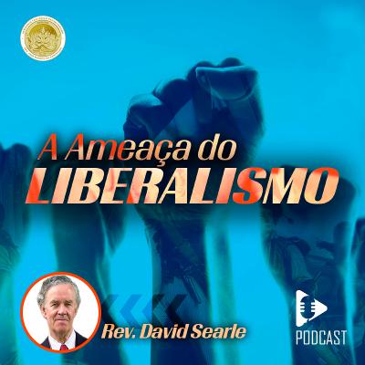 A Ameaça do Liberalismo - Parte 1 - David Searle
