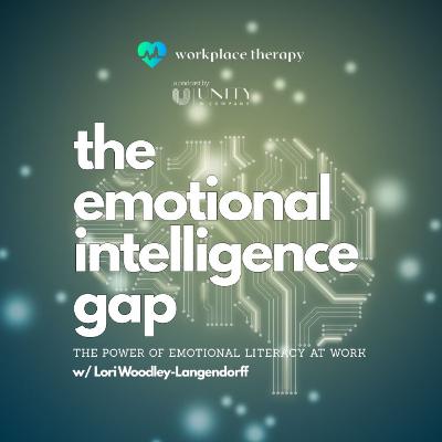 33 | The Emotional Intelligence Gap: The Power of Emotional Literacy at Work w/ Lori Woodley-Langendorff