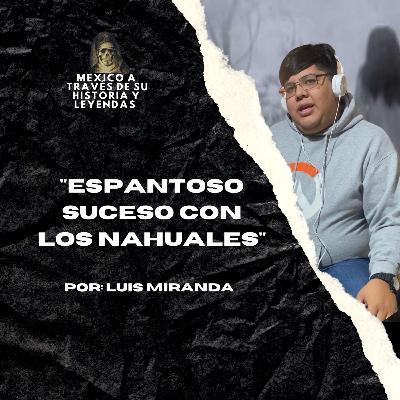Especial Dia de Muertos: Espantoso suceso con los Nahuales FT. Luis Miranda