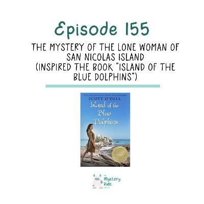 155: The Mystery of the Lone Woman of San Nicolas Island (Inspired the book “Island of the Blue Dolphins”) 155: The Mystery of the Lone Woman of San Nicolas Island (Inspired the book “Island of the Blue Dolphins”)