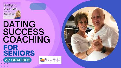 121. Dating Success Coaching for Seniors w/Grad Bob & Riana Milne; Lessons in Life & Love Podcast 121. Dating Success Coaching for Seniors w/Grad Bob & Riana Milne; Lessons in Life & Love Podcast