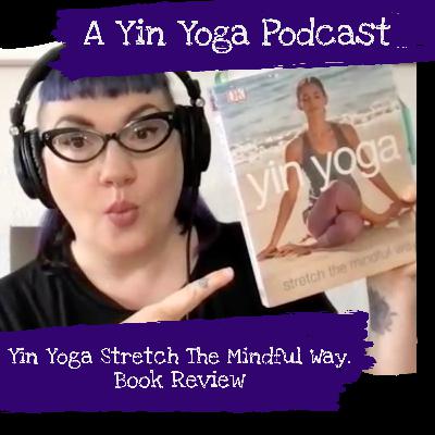 Yin Yoga Stretch The Mindful Way: Book Review
